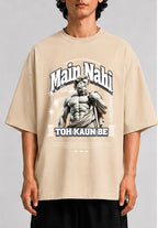 Main Nahi Toh Kaun Be Unisex Oversized Standard T-Shirt for man & women